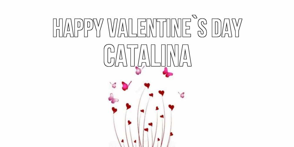Greetings card с именем, Catalina Happy Valentine`s Day валентинку подписать онлайн на день всех влюбленных Greetings with text for free download 